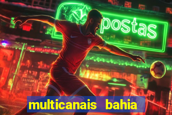 multicanais bahia ao vivo